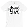 fries before guys T-Shirt