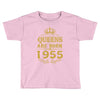 queens are born in 1955 Toddler T-shirt