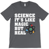 Science It's Like Magic But Real T-Shirt