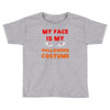 my face is my halloween Toddler T-shirt