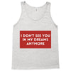 i don't See You in My Dreams Anymore Tank Top