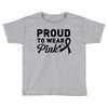 Proud To Wear Pink Toddler T-shirt
