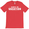 Always On Vacation T-Shirt