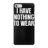 i have nothing to wear iPhone 7 Case