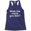 what the meow you doin Racerback Tank