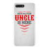 Have No Fear Uncle Is Here iPhone 7 Plus Case