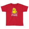 i don't give a duck Toddler T-shirt