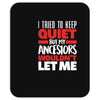 tried to keep quiet but my ancestors Mousepad