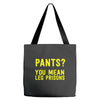 pants you mean leg prisons Tote Bags