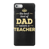 the best kind of dad raises a teacher. father's day gift for dad. iPhone 7 Case
