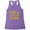 drunk me had their reasons Racerback Tank