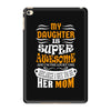My Daughter Is Super Awesome Her Mom iPad Mini 4