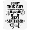 sorry this guy is already taken by a super sexy  september girl Mousepad