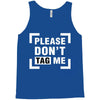 Please Don't Tag Me Tank Top