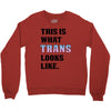 This is What Trans Looks Like Crewneck Sweatshirt