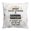 Smart Good Looking School Counselor Doesnt Get Better Than This Throw Pillow