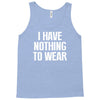 i have nothing to wear Tank Top