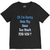oh i'm sorry was my sass too much V-Neck Tee