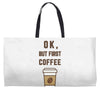 Ok But First Coffee Weekender Totes