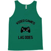 video games dont make me vidlent lag does Tank Top