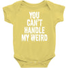 you can't handle my weird Baby Onesie