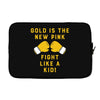 Gold Is The New Pink Fight Like A Kid! Laptop sleeve