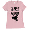it's only illegal if you get caught Ladies Fitted T-Shirt