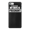 be nice to me my wife is pregnant funny iPhone 7 Case