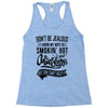 Don't Be Jealous I Know My Wife Is Smokin' Hot but She Can't Help It Racerback Tank
