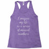 i imagine my life as a series of musical numbers Racerback Tank
