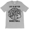 life is better with basketball T-Shirt