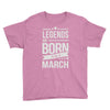 legends are born in march Youth Tee