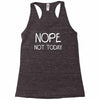 nope not today Racerback Tank