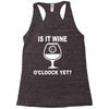 is it wine oclock yet Racerback Tank