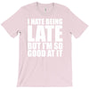 i hate being late but T-Shirt