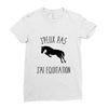 j'peux pas j'ai &eacute;quitation Ladies Fitted T-Shirt