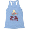 no spoilers... or i'll kill you Racerback Tank