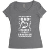 The Best Kind of Dad Raises a Caregiver Yes, She Bought Me This Shirt Women's Triblend Scoop T-shirt