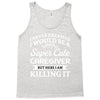 i never dreamed i would be a super cute caregiver but here i am killin Tank Top