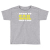 born to sail forced to work Toddler T-shirt