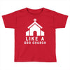 Like A God Church Toddler T-shirt