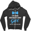 I'm Your Mother's Day Gift Dad Says You Are Welcome Baby Boy Zipper Hoodie