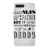 any man can be a father but it takes someone special to be a daddy iPhone 7 Plus Case