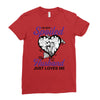 i'm not spoiled my husband just loves me Ladies Fitted T-Shirt
