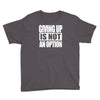 giving up is not an option Youth Tee
