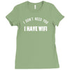 i don't need you i have wifi Ladies Fitted T-Shirt
