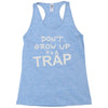 don't grow up it's a trap Racerback Tank