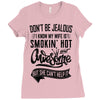 Don't Be Jealous I Know My Wife Is Smokin' Hot but She Can't Help It Ladies Fitted T-Shirt