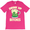 drink up bitches T-Shirt