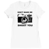 don't make me shoot you Ladies Fitted T-Shirt